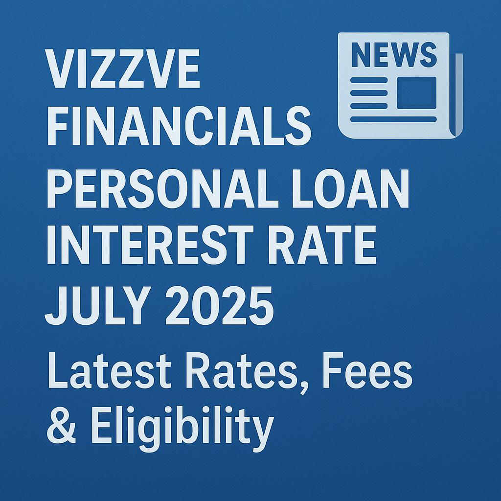 Vizzve Financial personal loan interest rate July 2025 chart with EMI options