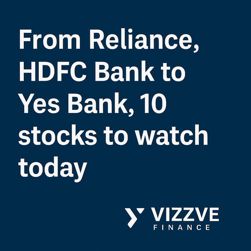 Top 10 Indian stocks to watch today: Reliance, HDFC Bank, Yes Bank and more