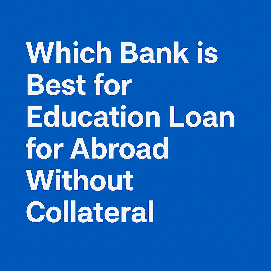 "Which Bank is Best for Education Loan Abroad Without Collateral – Vizzve Finance"