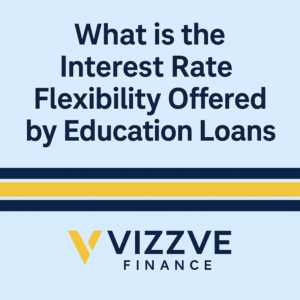 Interest rate flexibility for education loans with Vizzve Finance