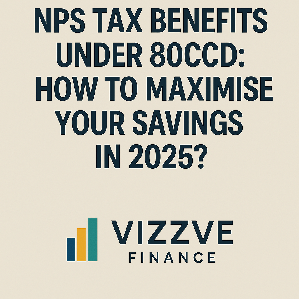 "NPS tax benefits 80CCD savings strategy 2025 India – Vizzve Finance"