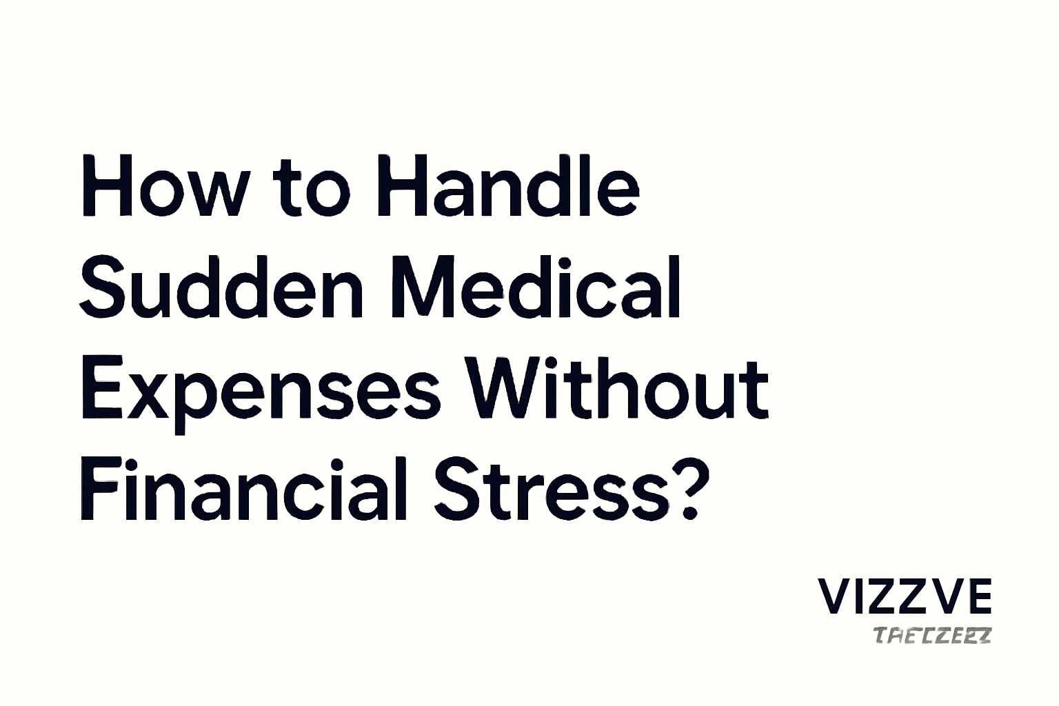 Managing sudden medical expenses with emergency funds and Vizzve Finance support