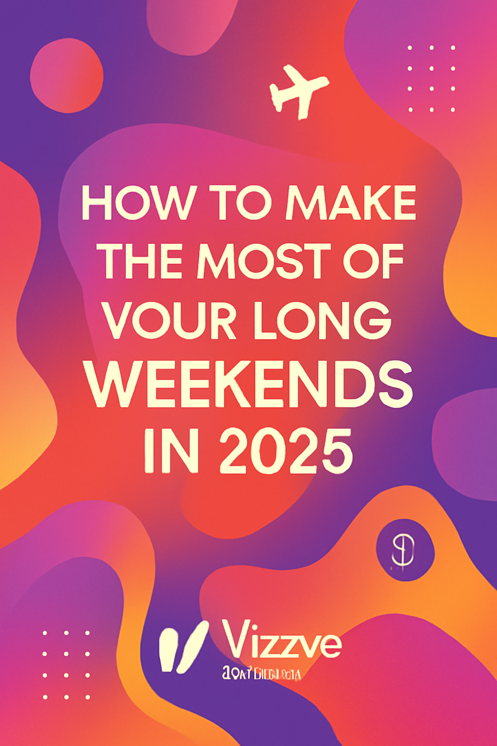 Top Tips to Maximize Long Weekends in 2025 | Vizzve Finance Travel Guide