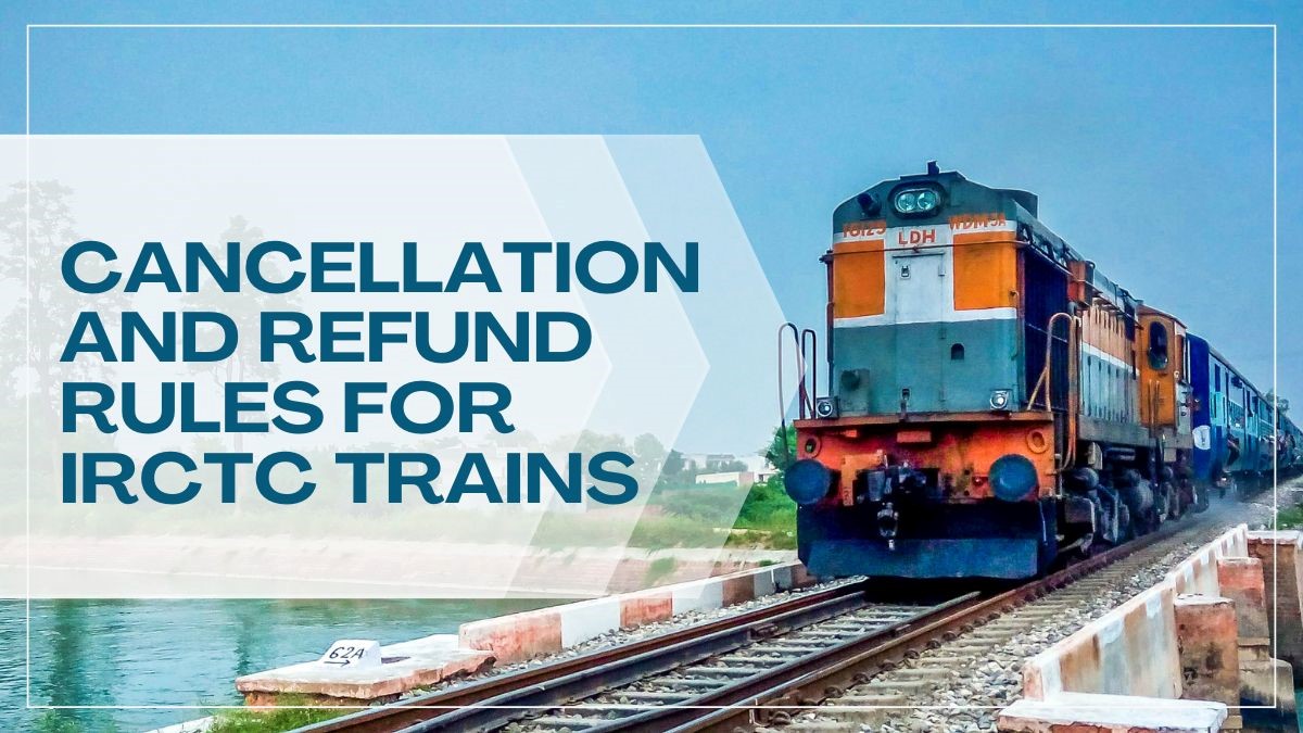Indian Railways ticket cancellation charges and refund rules on IRCTC in 2025