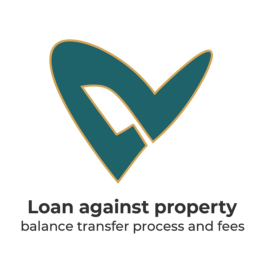 Loan against property balance transfer process and fees