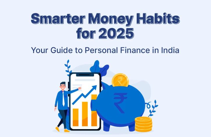 “Smart money habits every Indian should follow in 2025 for better financial planning.”
