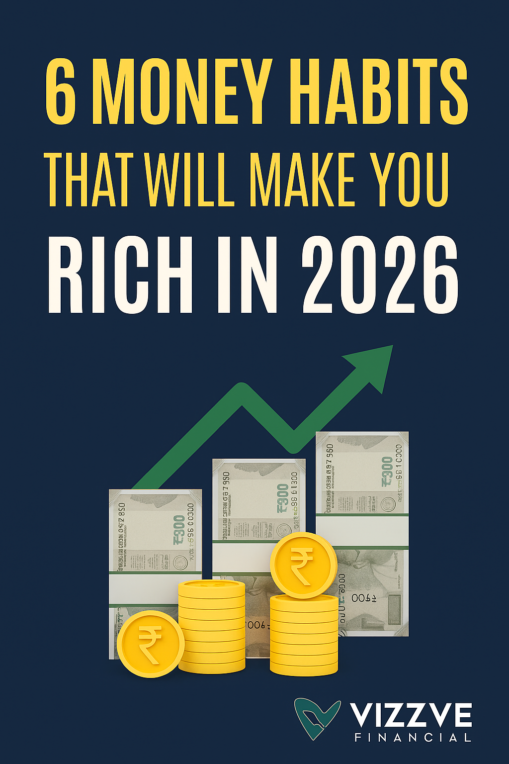 "6 Money Habits That Will Make You Rich in 2026 — Vizzve Financial Featured Image"