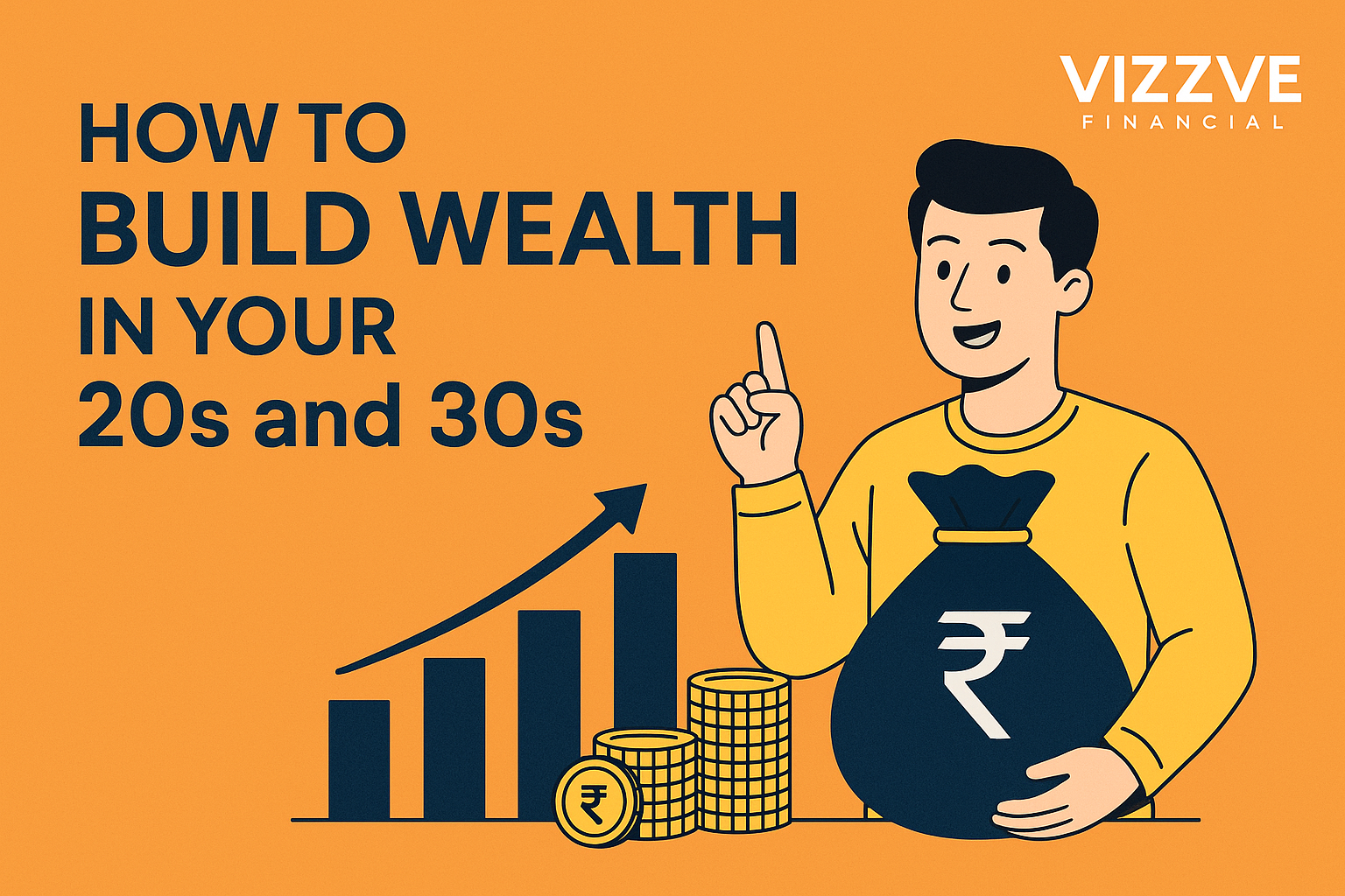 "High-resolution banner showing a young adult holding a money bag with rupee symbol, rising bar chart, coin stacks, and Vizzve Financial logo β representing how to build wealth in your 20s and 30s."
