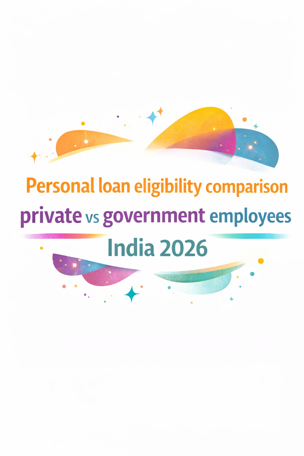 Personal loan eligibility comparison private vs government employees India 2026