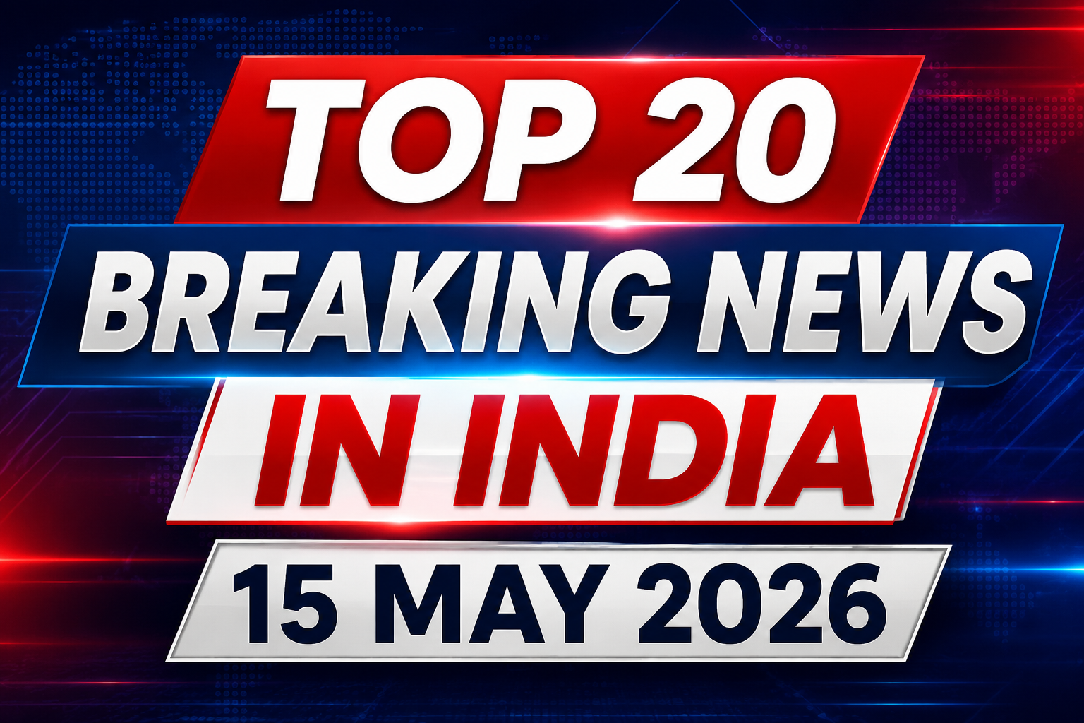 Breaking news screen showing India headlines for 15 May 2026