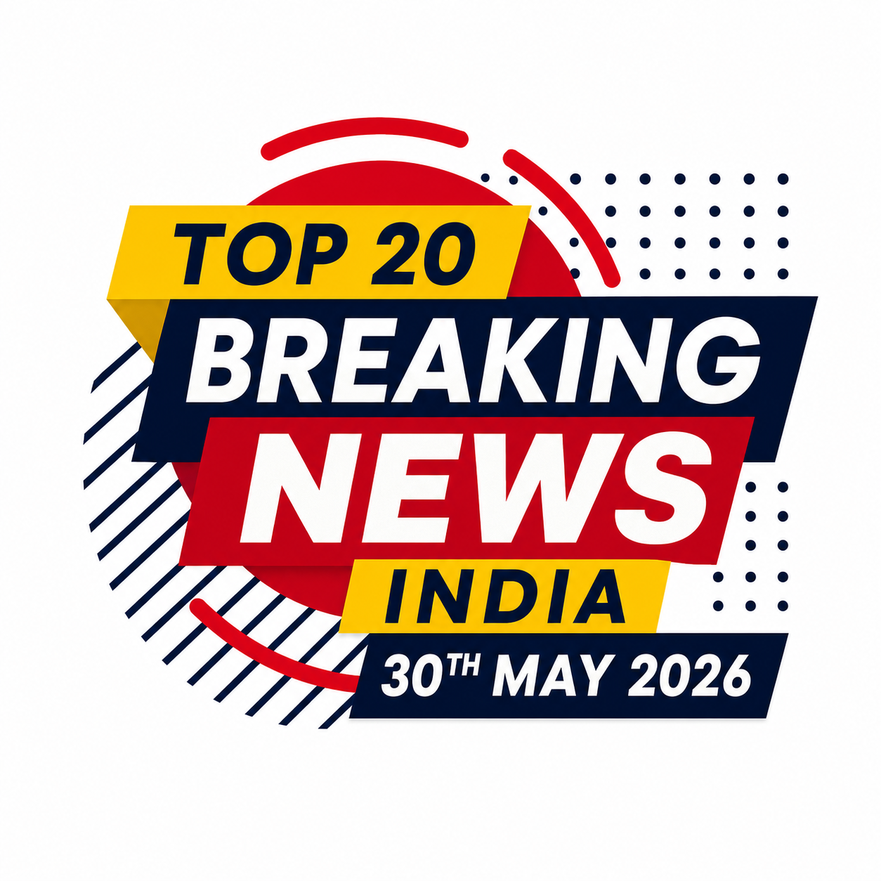 Top 20 India news headlines today – 30 May 2026 with economy, politics, sports, defence, and national updates